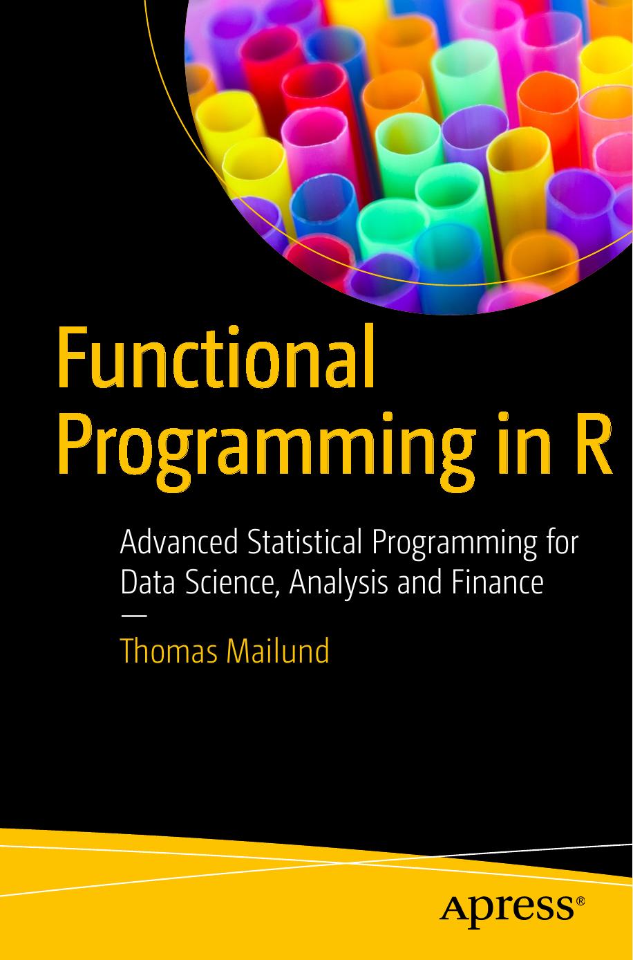 Functional Programming in R: Advanced Statistical Programming for Data Science, Analysis and Finance by Unknown