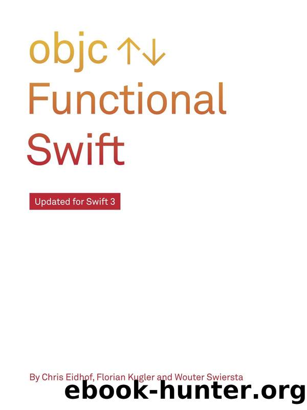 Functional Swift by Chris Eidhof & Florian Kugler & Wouter Swierstra