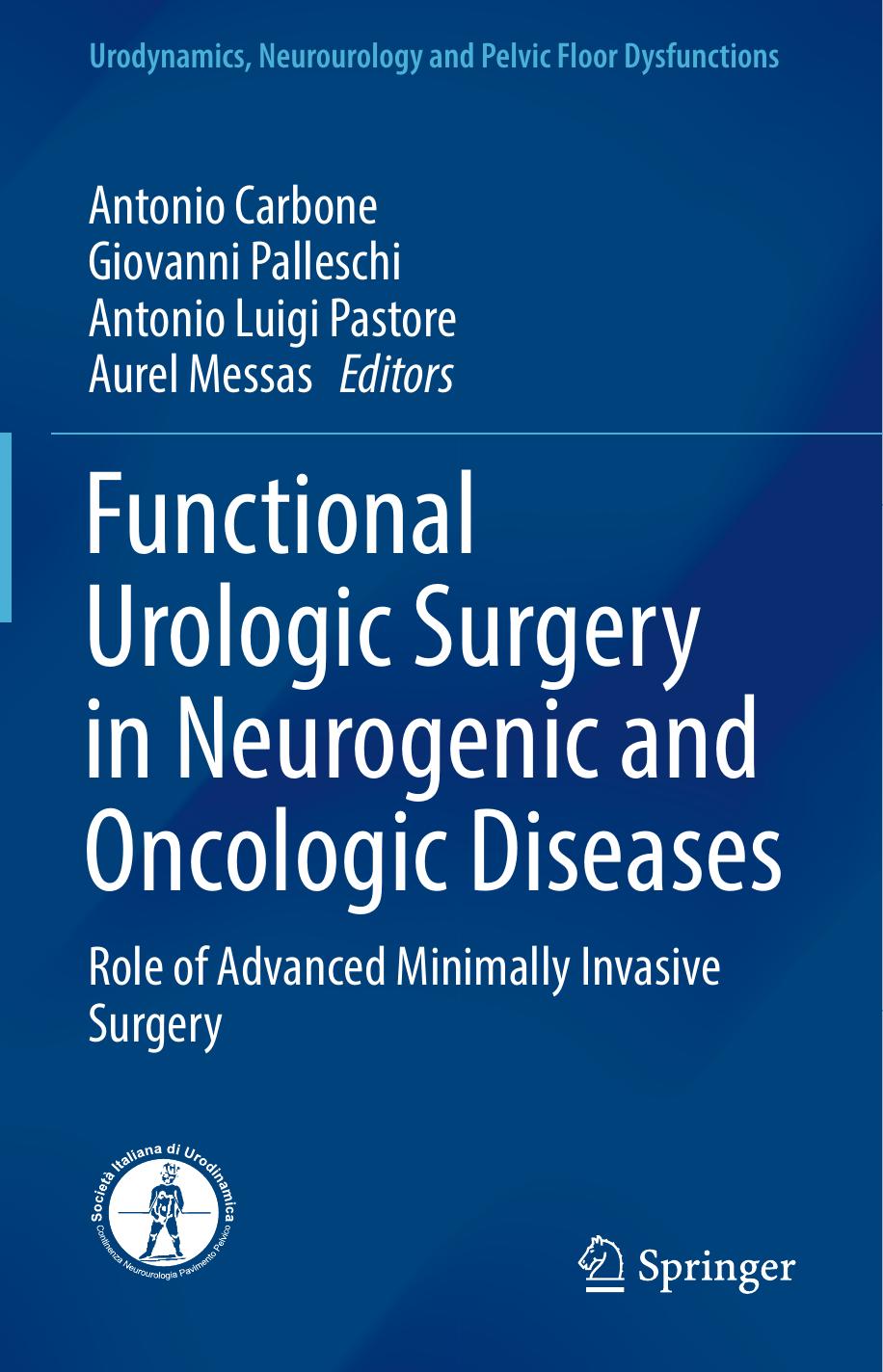 Functional Urologic Surgery in Neurogenic and Oncologic Diseases: Role of Advanced Minimally Invasive Surgery by Antonio Carbone Giovanni Palleschi Antonio Luigi Pastore Aurel Messas (eds.)