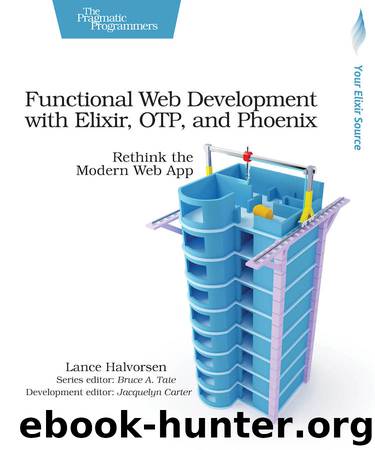 Functional Web Development with Elixir, OTP, and Phoenix by Lance Halvorsen