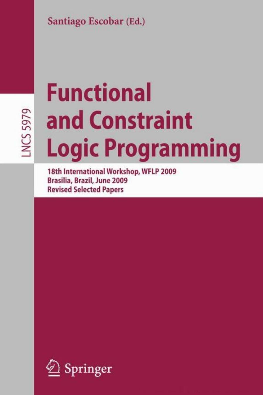 Functional and Constraint Logic Programming: 18th International Workshop, WFLP 2009, Brasilia, Brazil, June 28, 2009, Revised Selected Papers (Lecture ... Computer Science and General Issues) by Santiago Escobar