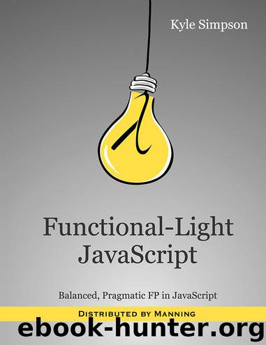 Functional-Light JavaScript: Balanced, Pragmatic FP in JavaScript by Kyle Simpson