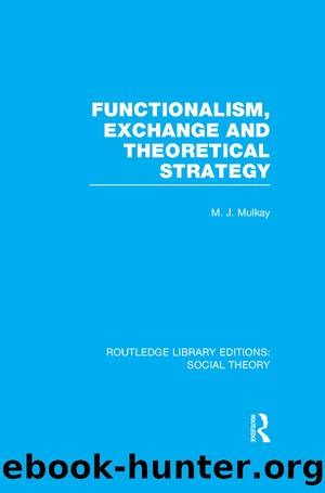 Functionalism, Exchange and Theoretical Strategy (RLE Social Theory) by Michael Mulkay
