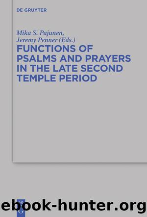 Functions of Psalms and Prayers in the Late Second Temple Period by Mika S. Pajunen Jeremy Penner