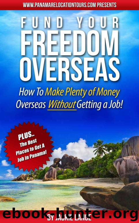 Fund Your Freedom Overseas: How to Make Plenty of Money Overseas (or Anywhere) Without Getting a Job by Lange Jackie