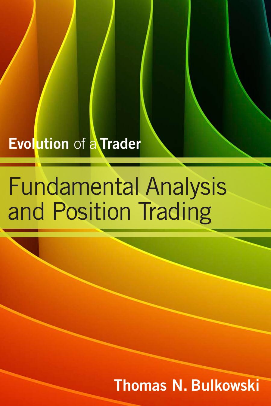Fundamental Analysis and Position Trading : Evolution of a Trader by THOMAS N. BULKOWSKI
