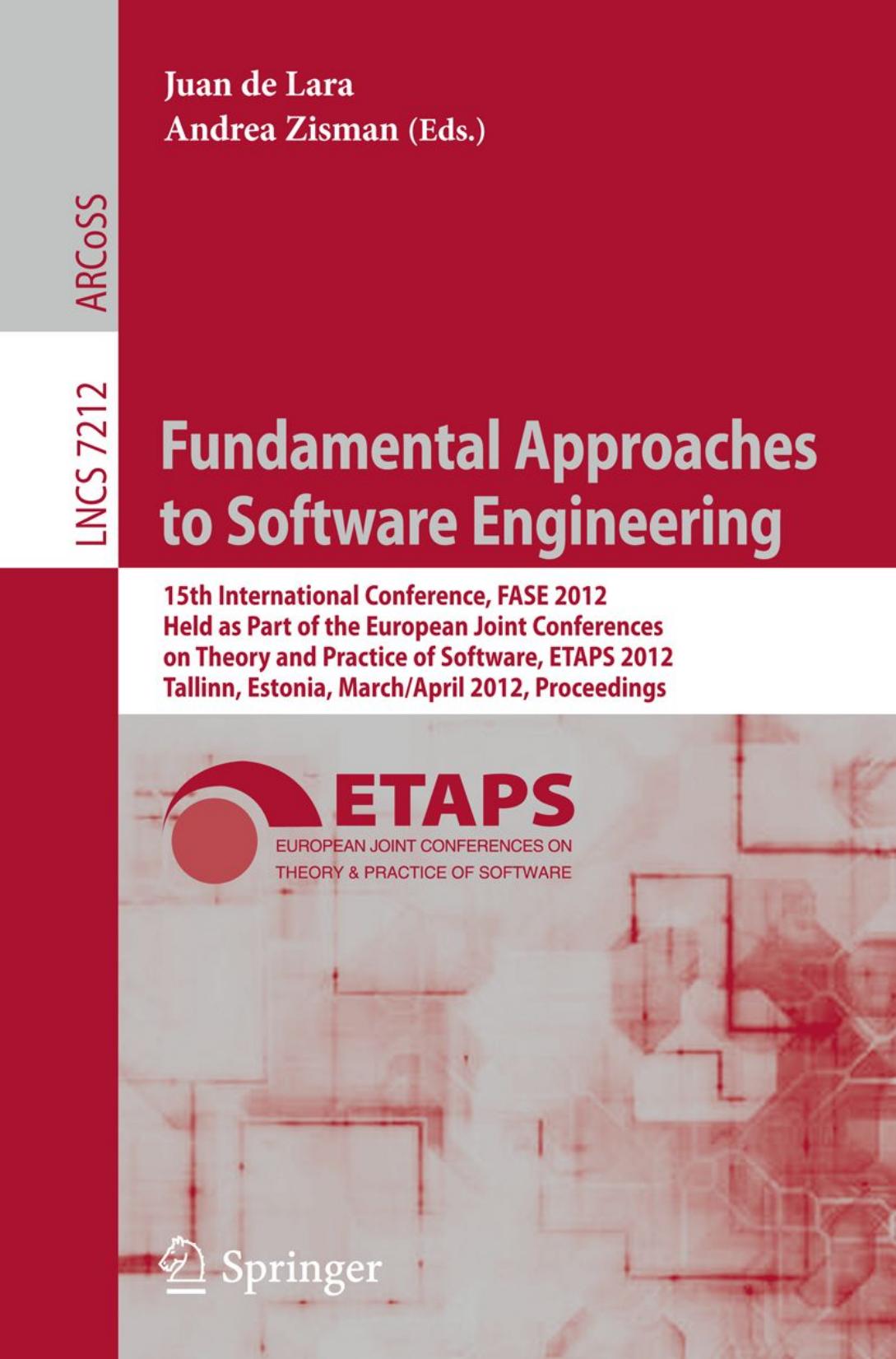 Fundamental Approaches to Software Engineering: 15th International Conference, FASE 2012, Held as Part of the European Joint Conferences on Theory and Practice of Software, ETAPS 2 by Wil M. P. van der Aalst (auth.) Juan de Lara Andrea Zisman (eds.)