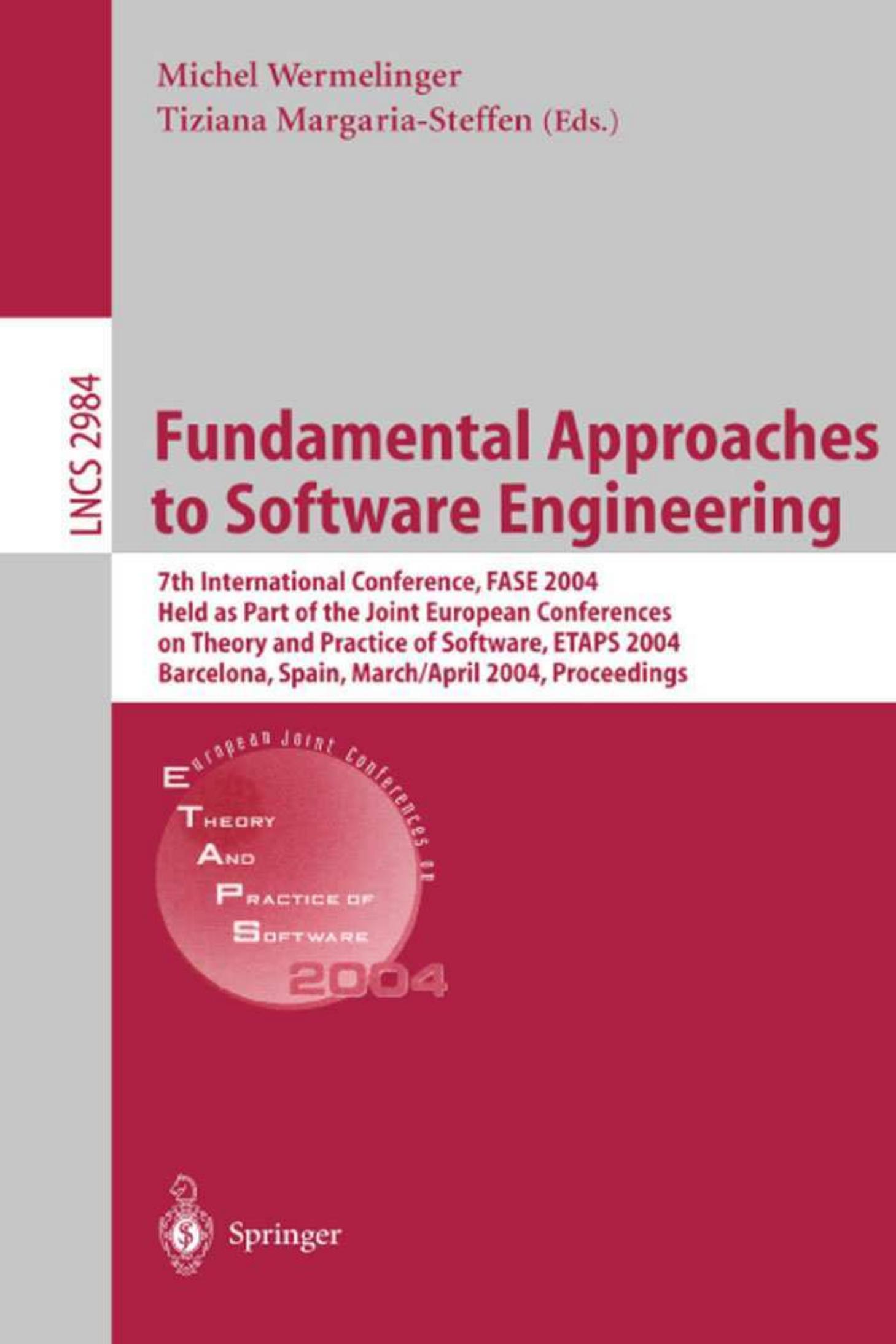 Fundamental Approaches to Software Engineering: 7th International Conference, FASE 2004. Held as Part of the Joint European Conferences on Theory and Practice of Software, ETAPS 20 by Serge Abiteboul (auth.) Michel Wermelinger Tiziana Margaria-Steffen (eds.)