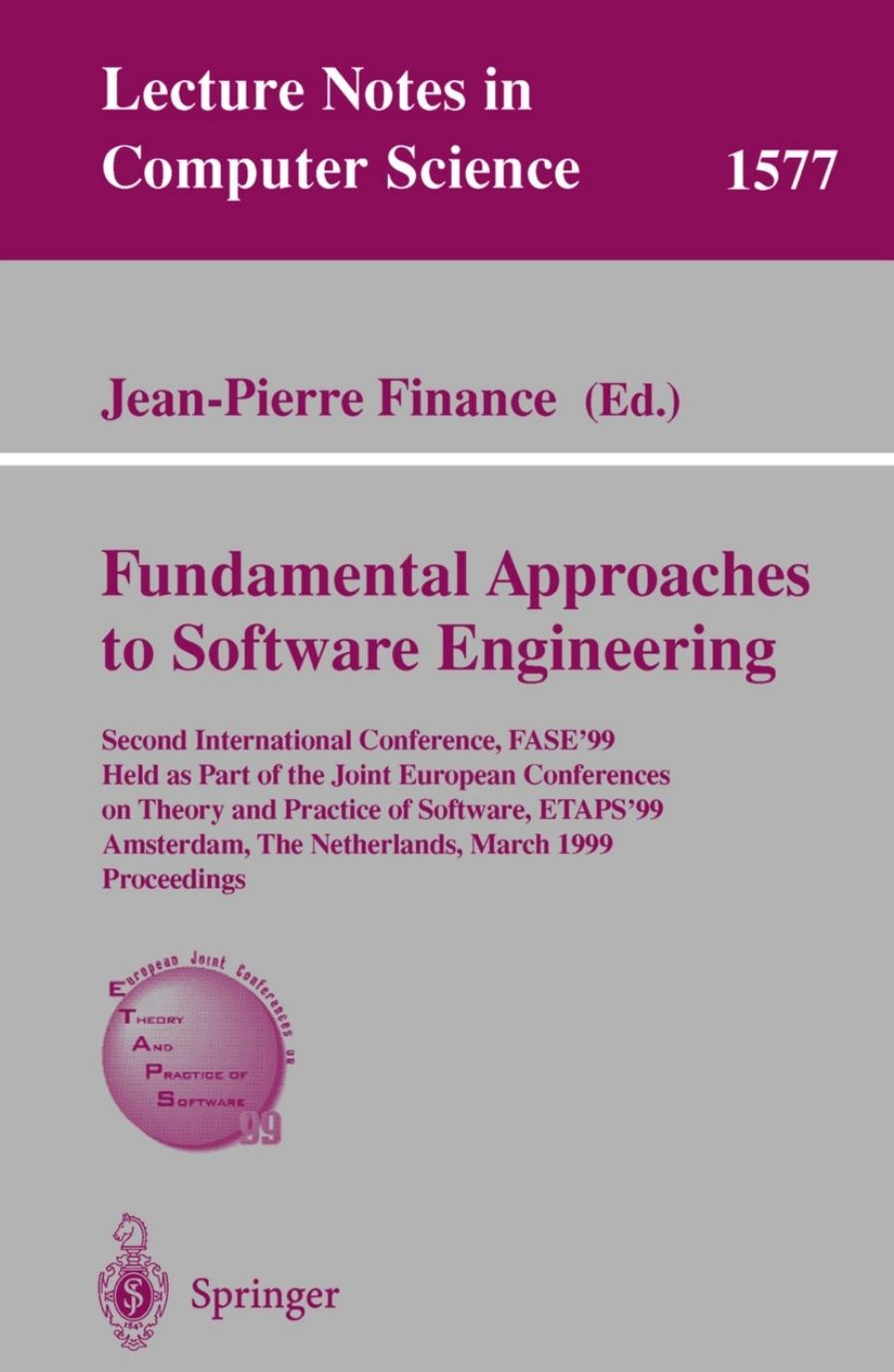 Fundamental Approaches to Software Engineering: Second International Conference, FASEâ99, Held as Part of the Joint European Conferences on Theory and Practice of Software, ETAPS by Arie van Deursen Paul Klint Chris Verhoef (auth.) Jean-Pierre Finance (eds.)