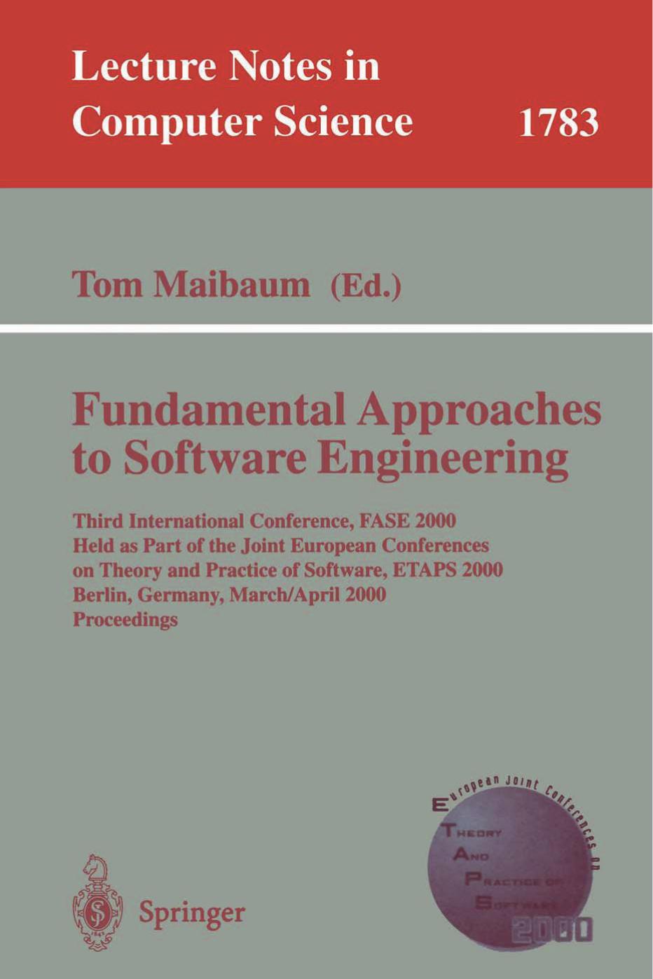 Fundamental Approaches to Software Engineering: Third International Conference, FASE 2000 Held as Part of the Joint European Conferences on Theory and Practice of Software, ETAPS 2 by Władysław M. Turski (auth.) Tom Maibaum (eds.)