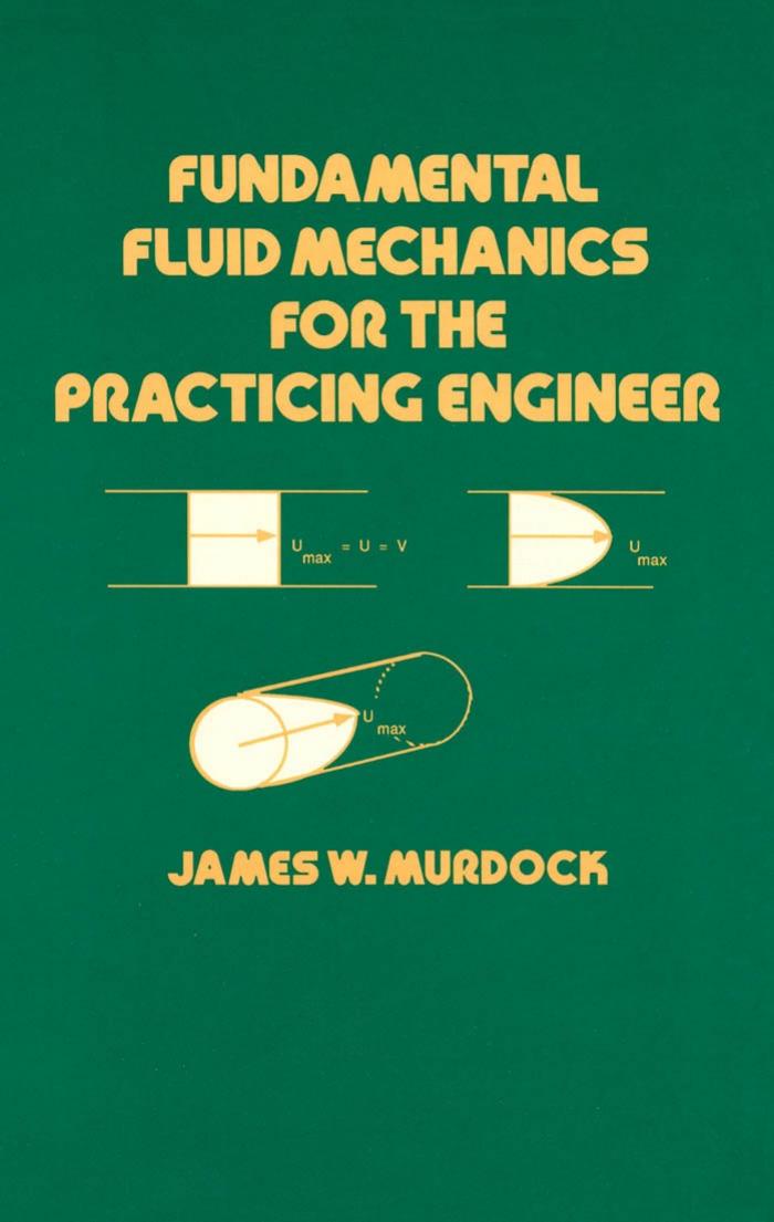 Fundamental Fluid Mechanics for the Practicing Engineer (Mechanical Engineering (Marcell Dekker)) by James W. Murdock