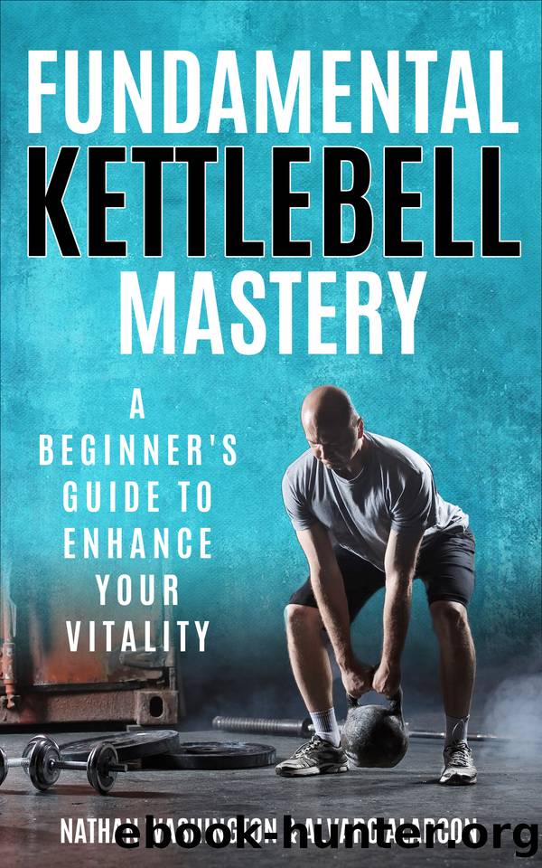 Fundamental Kettlebell Mastery : A Beginner's Guide to Enhance Your Vitality by Alarcon Alvaro & Washington Nathan