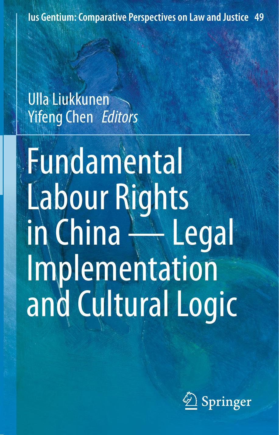 Fundamental Labour Rights in China - Legal Implementation and Cultural Logic by Ulla Liukkunen Yifeng Chen (eds.)