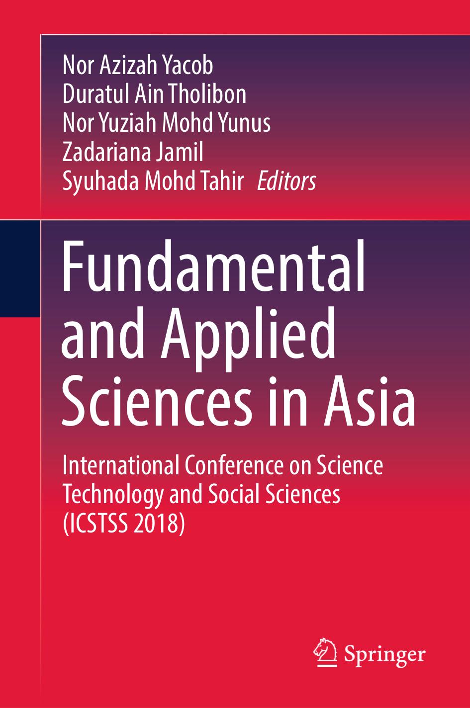 Fundamental and Applied Sciences in Asia: International Conference on Science Technology and Social Sciences (ICSTSS 2018) by Nor Azizah Yacob Duratul Ain Tholibon Nor Yuziah Mohd Yunus Zadariana Jamil Syuhada Mohd Tahir