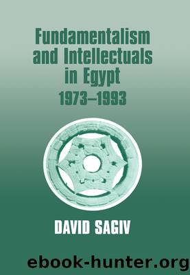 Fundamentalism and Intellectuals in Egypt, 1973-1993 by David Sagiv
