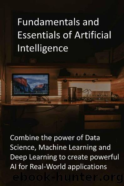 Fundamentals and Essentials of Artificial Intelligence: Combine the power of Data Science, Machine Learning and Deep Learning to create powerful AI for Real-World applications by Zamsprin Publications