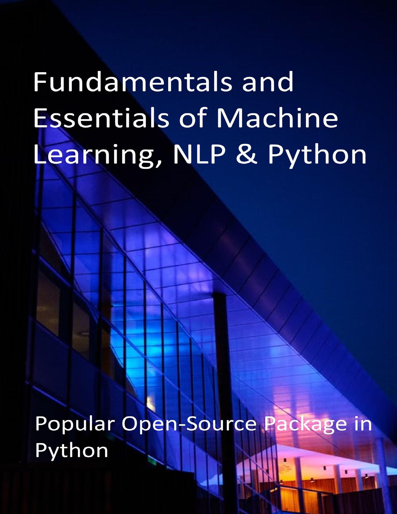 Fundamentals and Essentials of Machine Learning, NLP & Python: Popular Open-Source Package in Python by Zyrincho Natt Publications