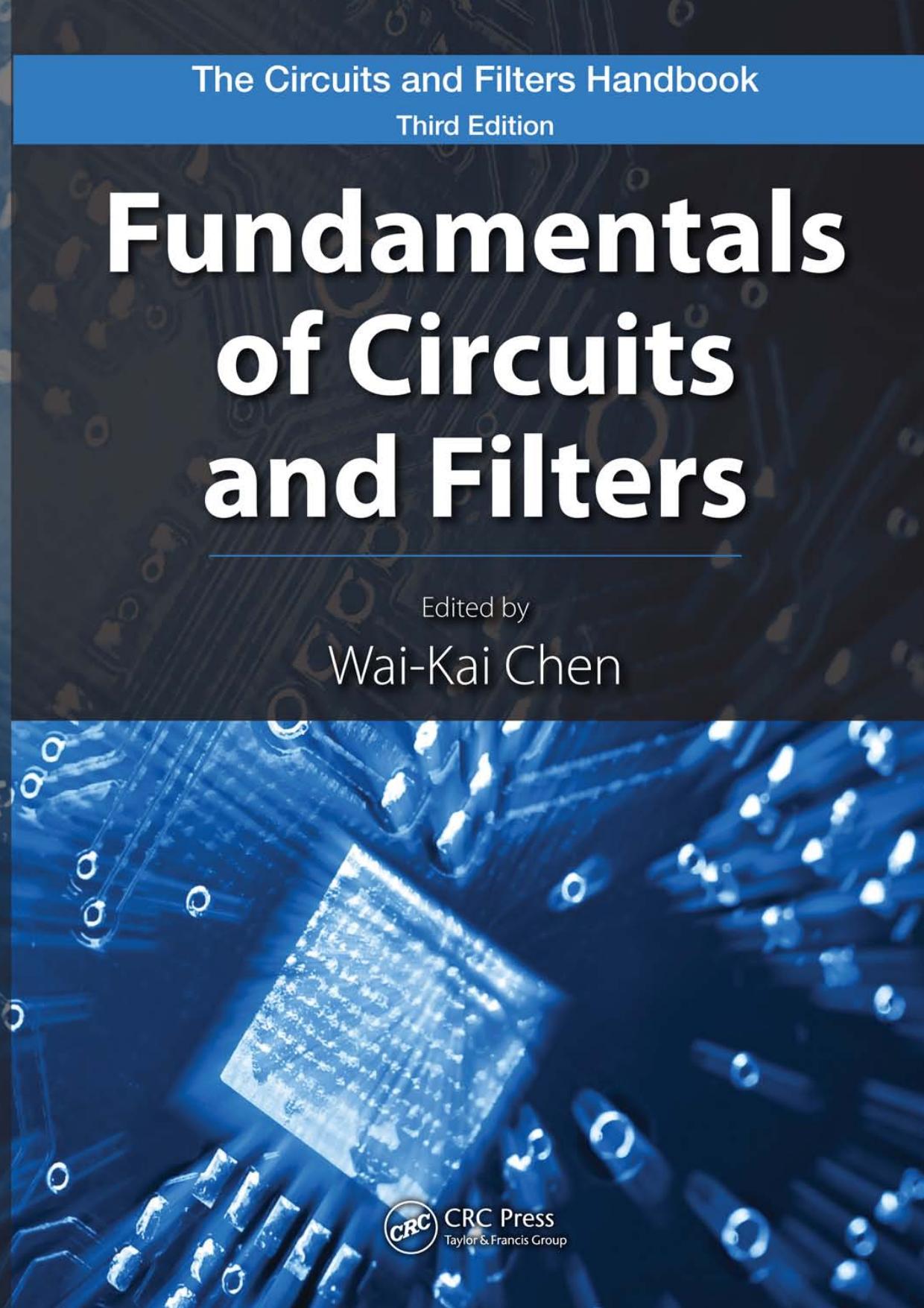 Fundamentals of Circuits and Filters (The Circuits and Filters Handbook, 3rd Edition) by Wai-Kai Chen