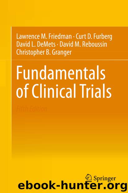 Fundamentals of Clinical Trials by Lawrence M. Friedman Curt D. Furberg David L. DeMets David M. Reboussin & Christopher B. Granger