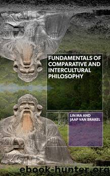 Fundamentals of Comparative and Intercultural Philosophy by Ma Lin; van Brakel Jaap;