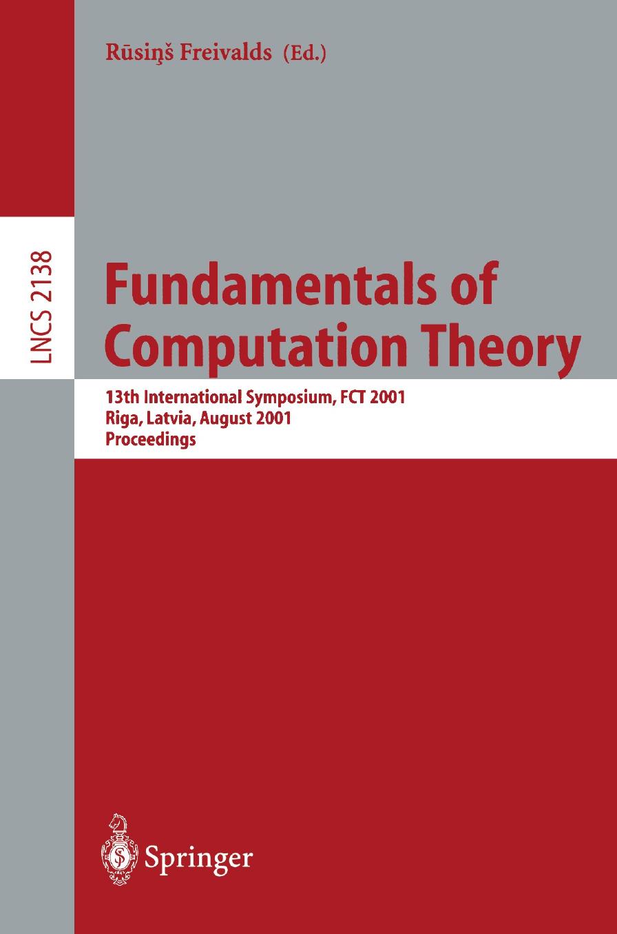 Fundamentals of Computation Theory: 13th International Symposium, FCT 2001 Riga, Latvia, August 22â24, 2001 Proceedings by Jānis Bārzdiņš Rūsiņš Freivalds Carl H. Smith (auth.) Rūsiņš Freivalds (eds.)