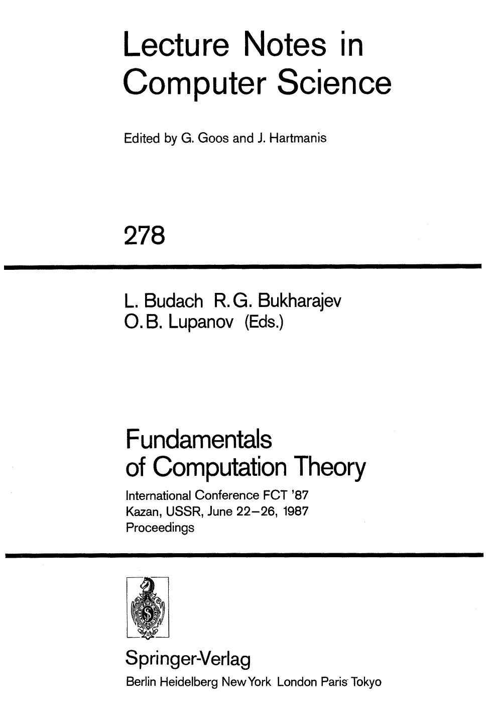 Fundamentals of Computation Theory: International Conference FCT '87 Kazan, USSR, June 22â26, 1987 Proceedings by Farid. M. Ablaev (auth.) Lothar Budach Rais Gatič Bukharajev Oleg Borisovič Lupanov (eds.)
