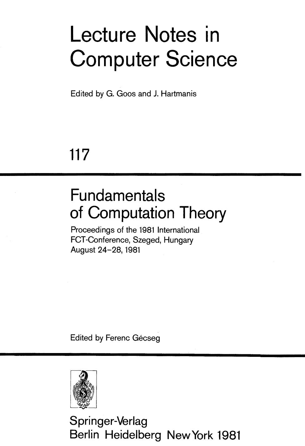 Fundamentals of Computation Theory: Proceedings of the 1981 International FCT-Conference, Szeged, Hungary August 24â28, 1981 by J. Adámek (auth.) Prof. Ferenc Gécseg (eds.)
