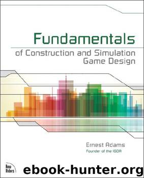 Fundamentals of Construction and Simulation Game Design by Ernest Adams
