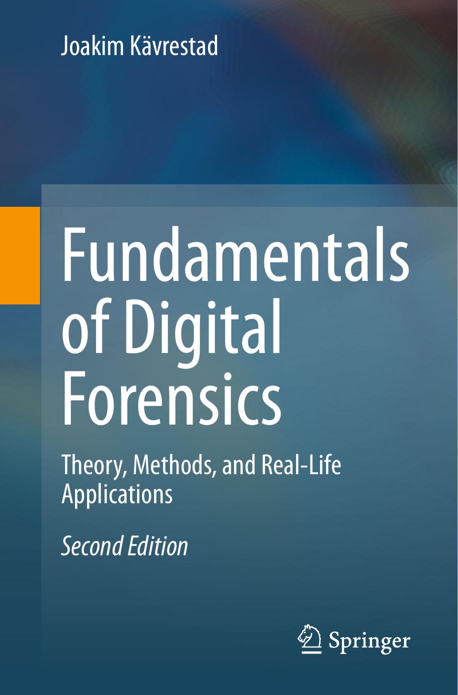 Fundamentals of Digital Forensics: Theory, Methods, and Real-Life Applications by Joakim Kävrestad
