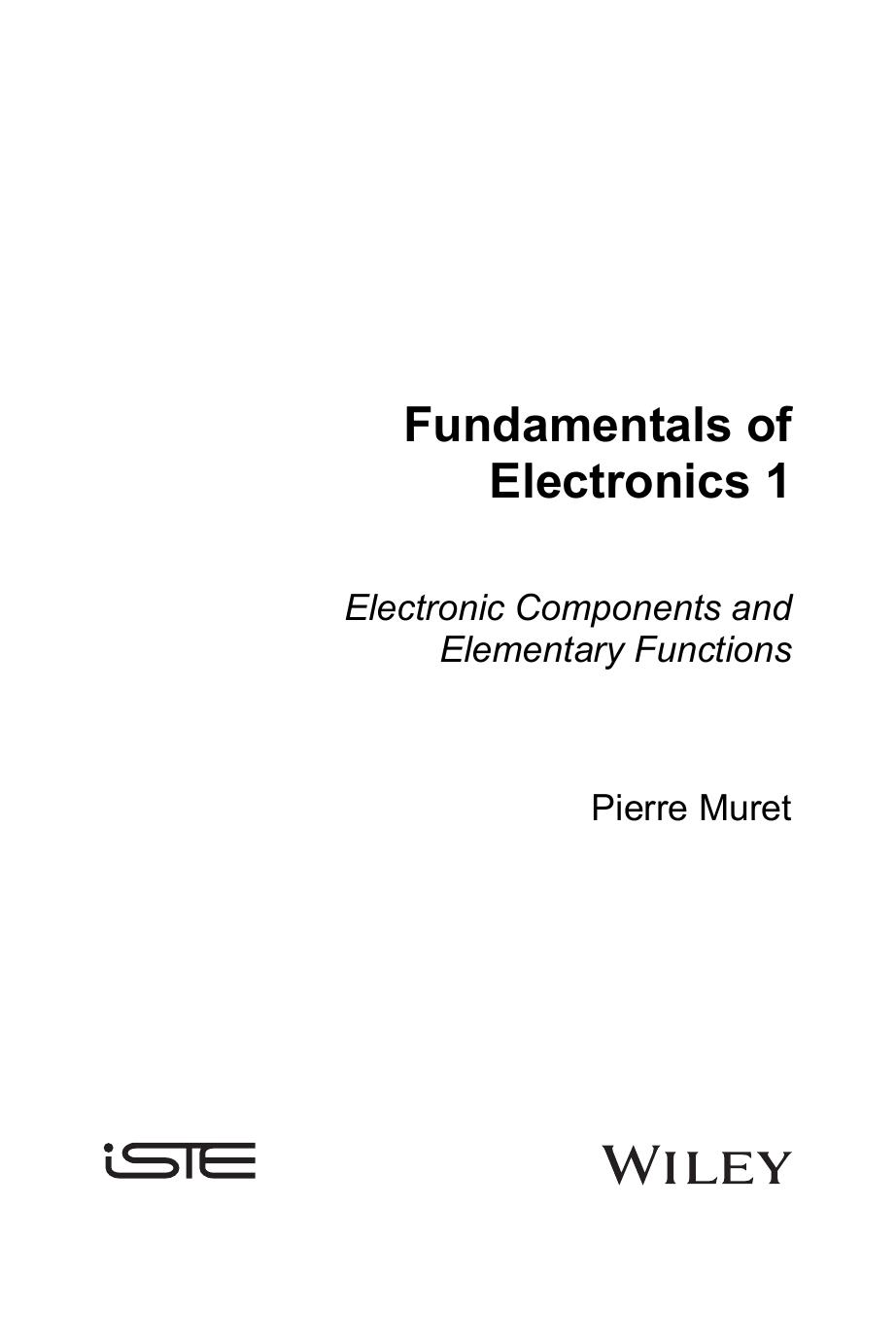 Fundamentals of Electronics 1 Electronic Components and Elementary Functions by Pierre Muret