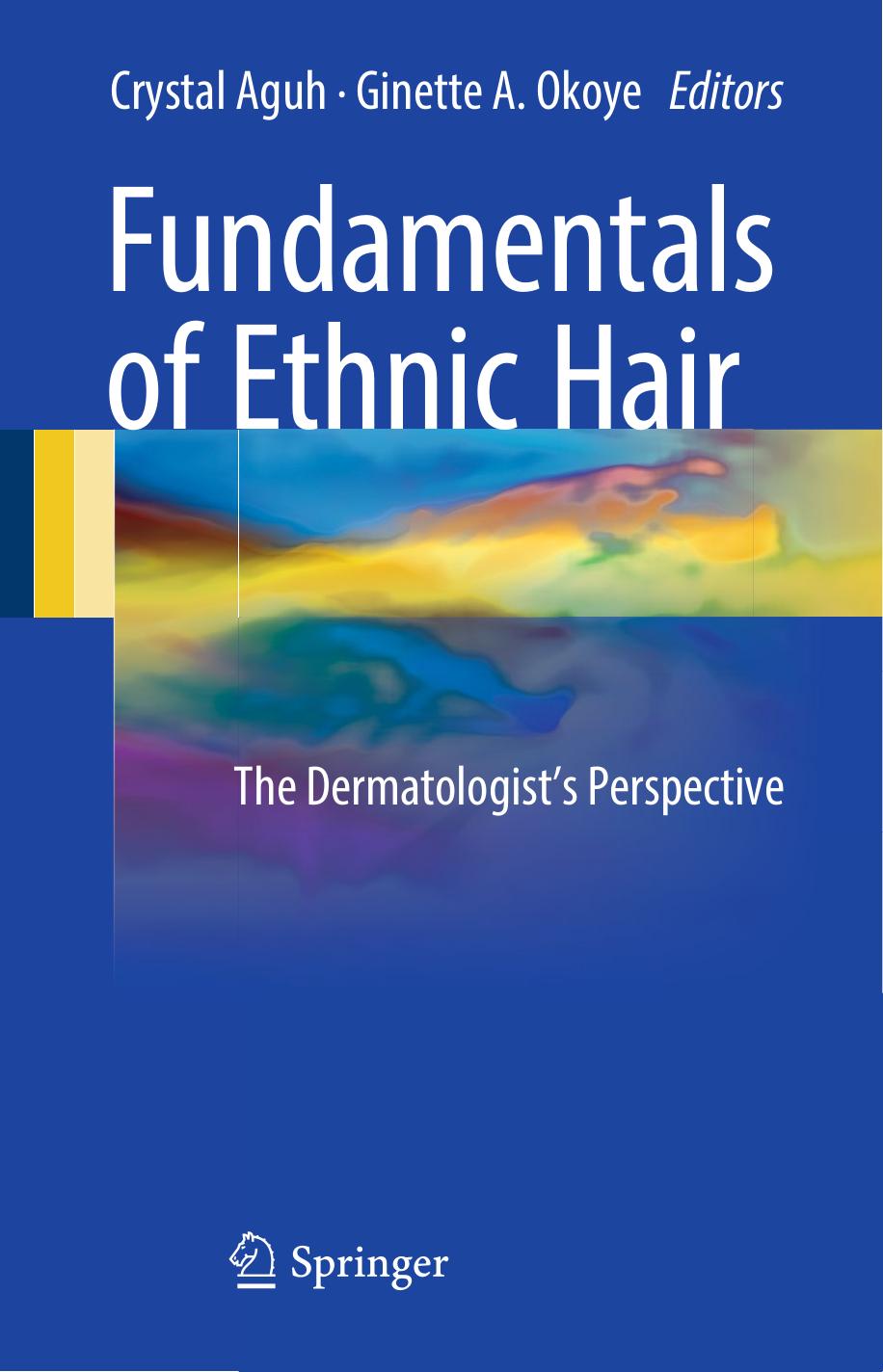 Fundamentals of Ethnic Hair: The Dermatologist's Perspective by Crystal Aguh Ginette A. Okoye (eds.)