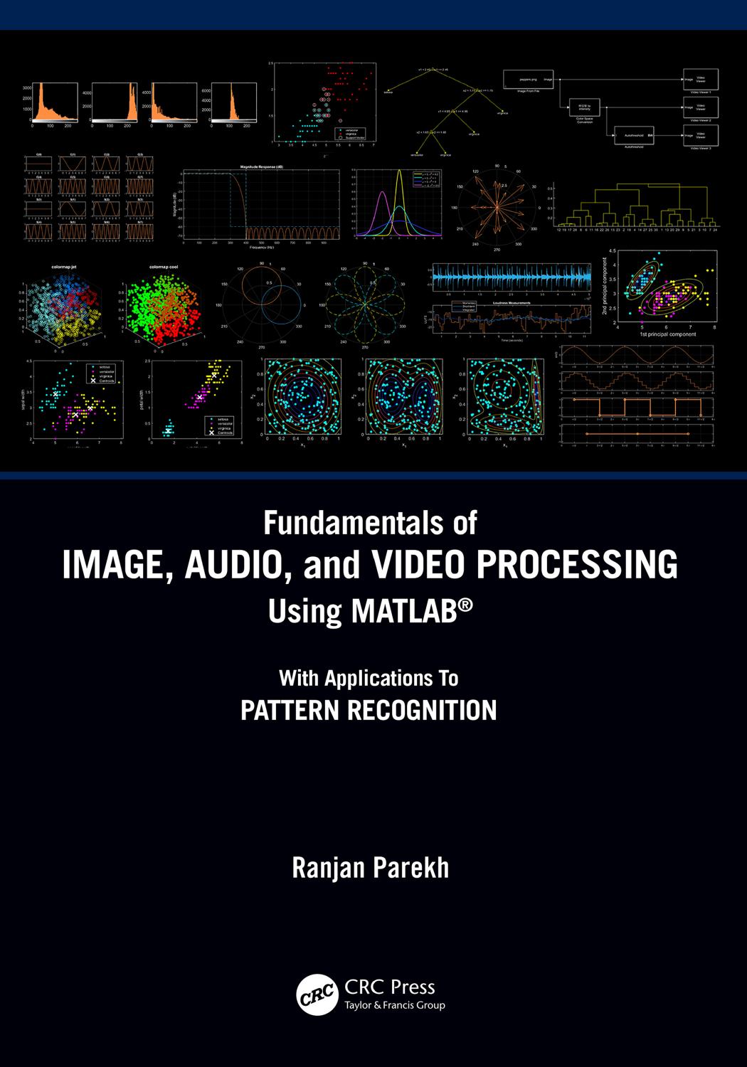 Fundamentals of Image, Audio, and Video Processing using MATLABÂ®; With Applications to Pattern Recognition by Ranjan Parekh