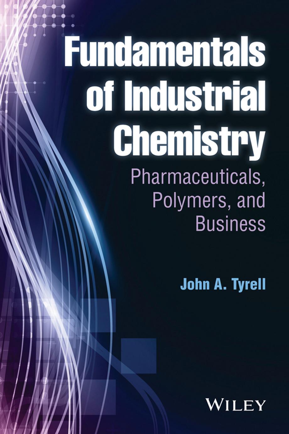 Fundamentals of Industrial Chemistry: Pharmaceuticals, Polymers, and Business by Unknow