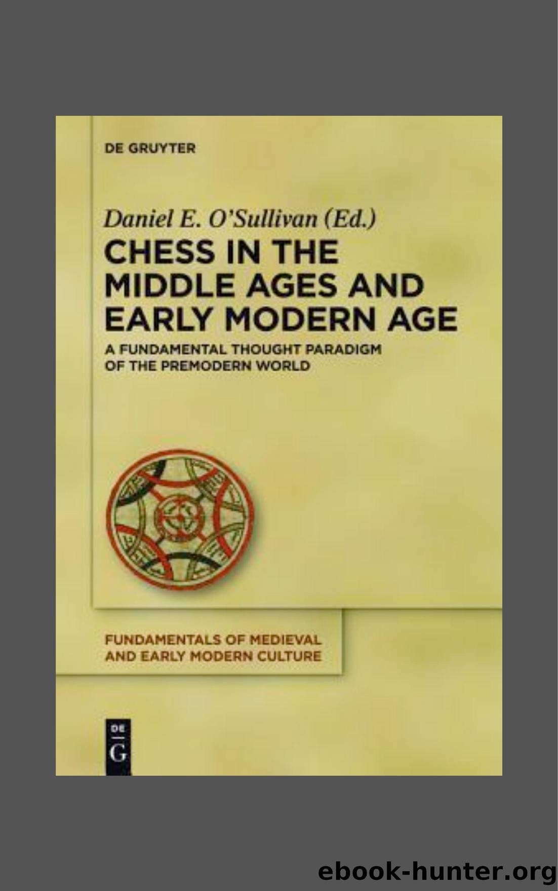 Fundamentals of Medieval and Early Modern Culture : Chess in the Middle Ages and Early Modern Age : A Fundamental Thought Paradigm of the Premodern World by O'Sullivan Daniel E.(Editor)