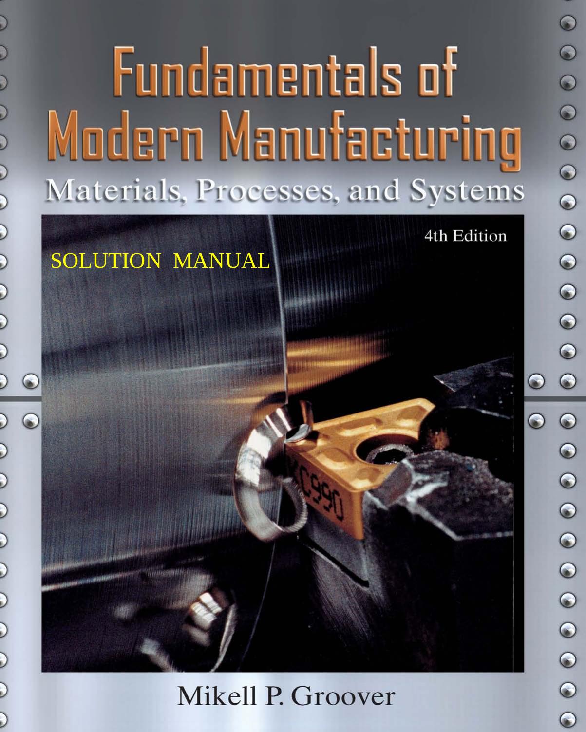 Fundamentals of Modern Manufacturing: Materials, Processes, and Systems 4th Edition Solutions Manual by Mikell P. Groover