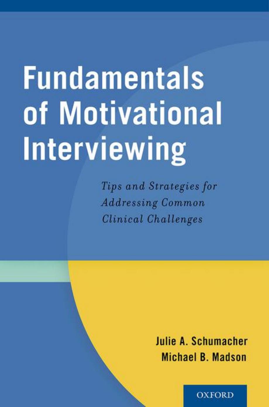 Fundamentals of Motivational Interviewing: Tips and Strategies for Addressing Common Clinical Challenges by Julie A. Schumacher Michael B. Madson