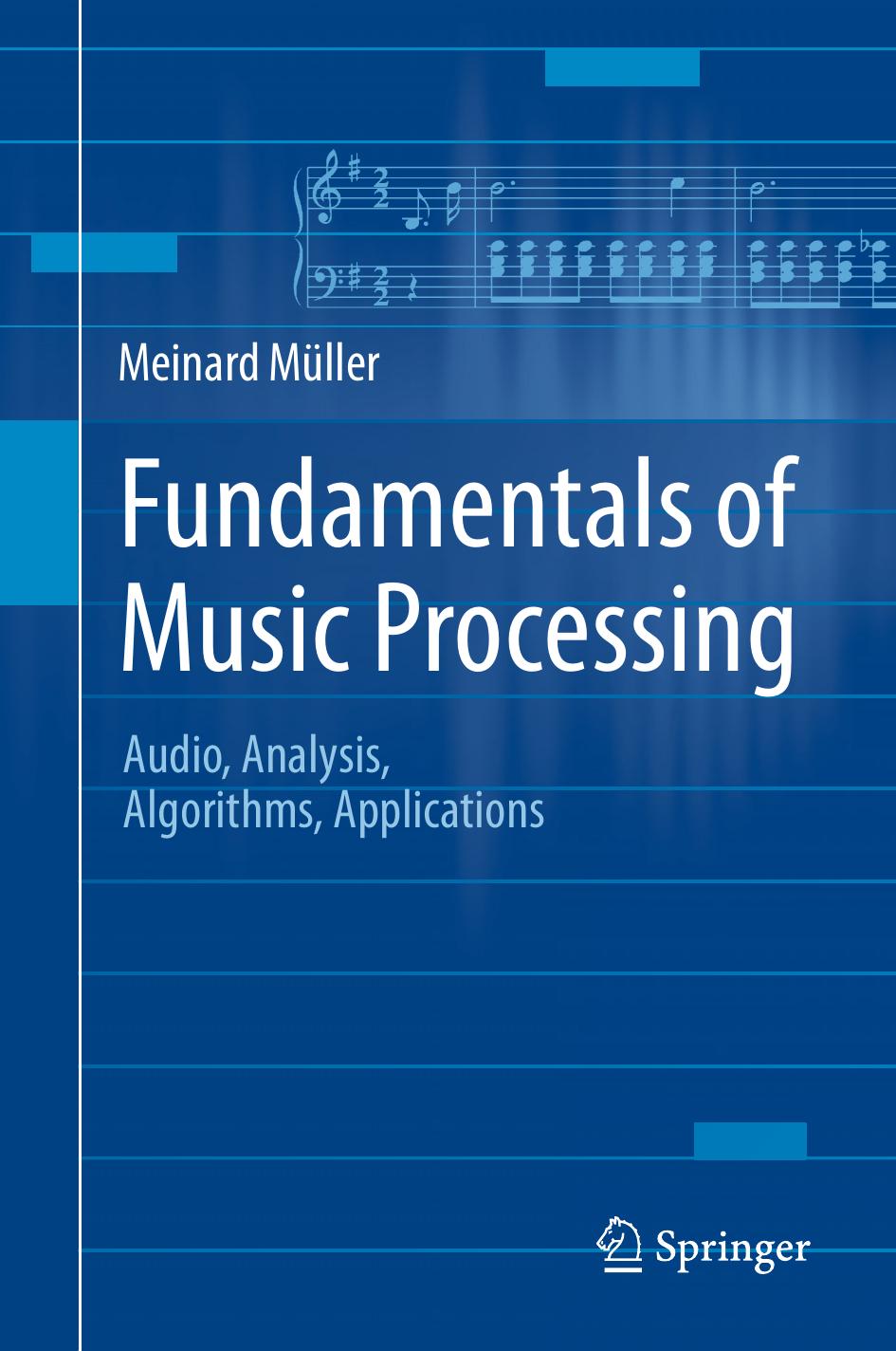 Fundamentals of Music Processing: Audio, Analysis, Algorithms, Applications by Meinard Müller (auth.)