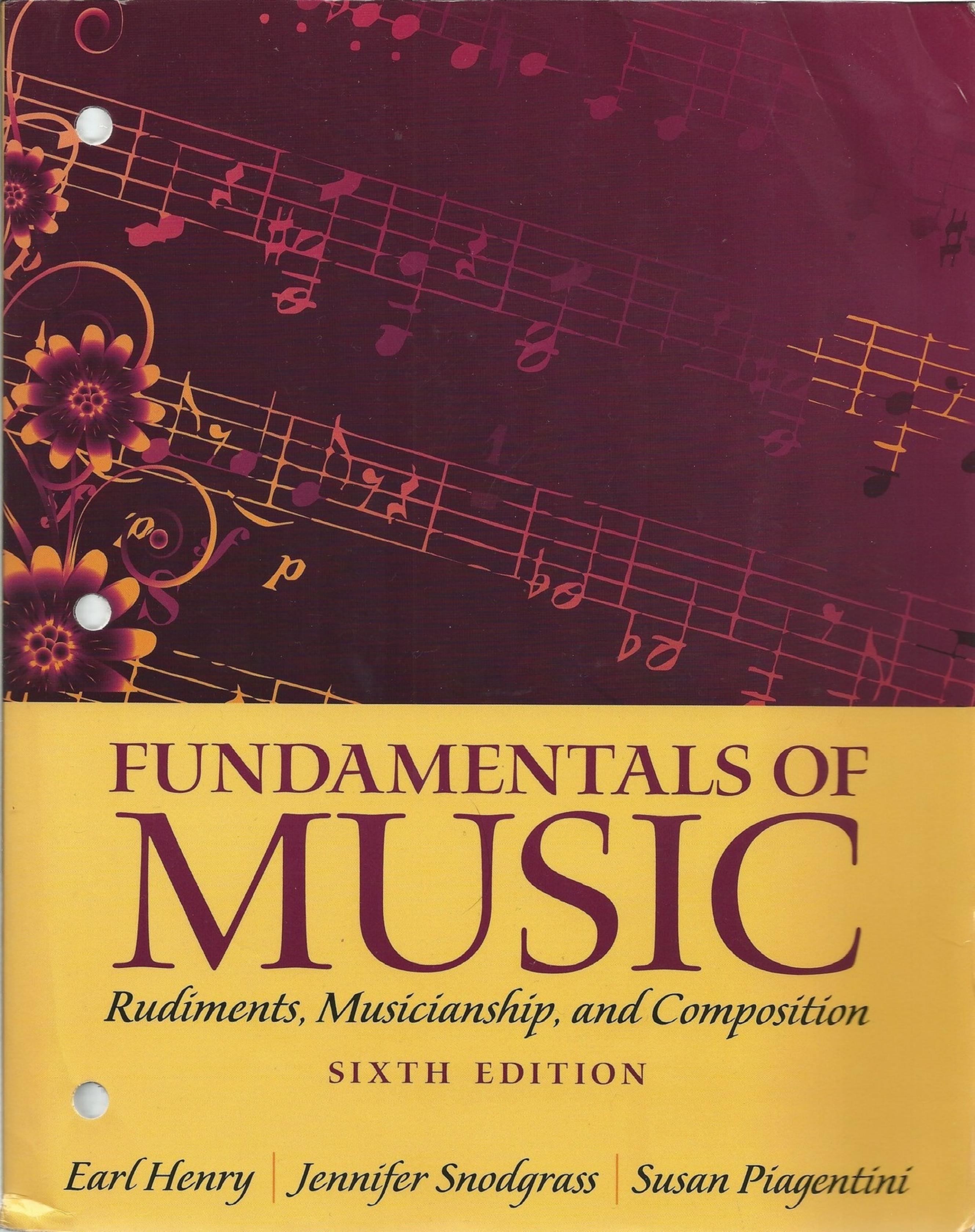 Fundamentals of Music: Rudiments, Musicianship, and Composition by Earl Henry Jennifer Snodgrass Susan Piagentini