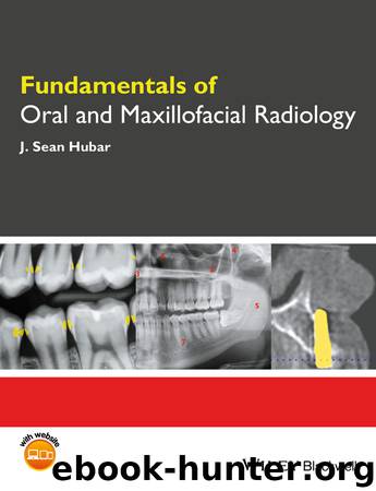 Fundamentals of Oral and Maxillofacial Radiology by J Sean Hubar