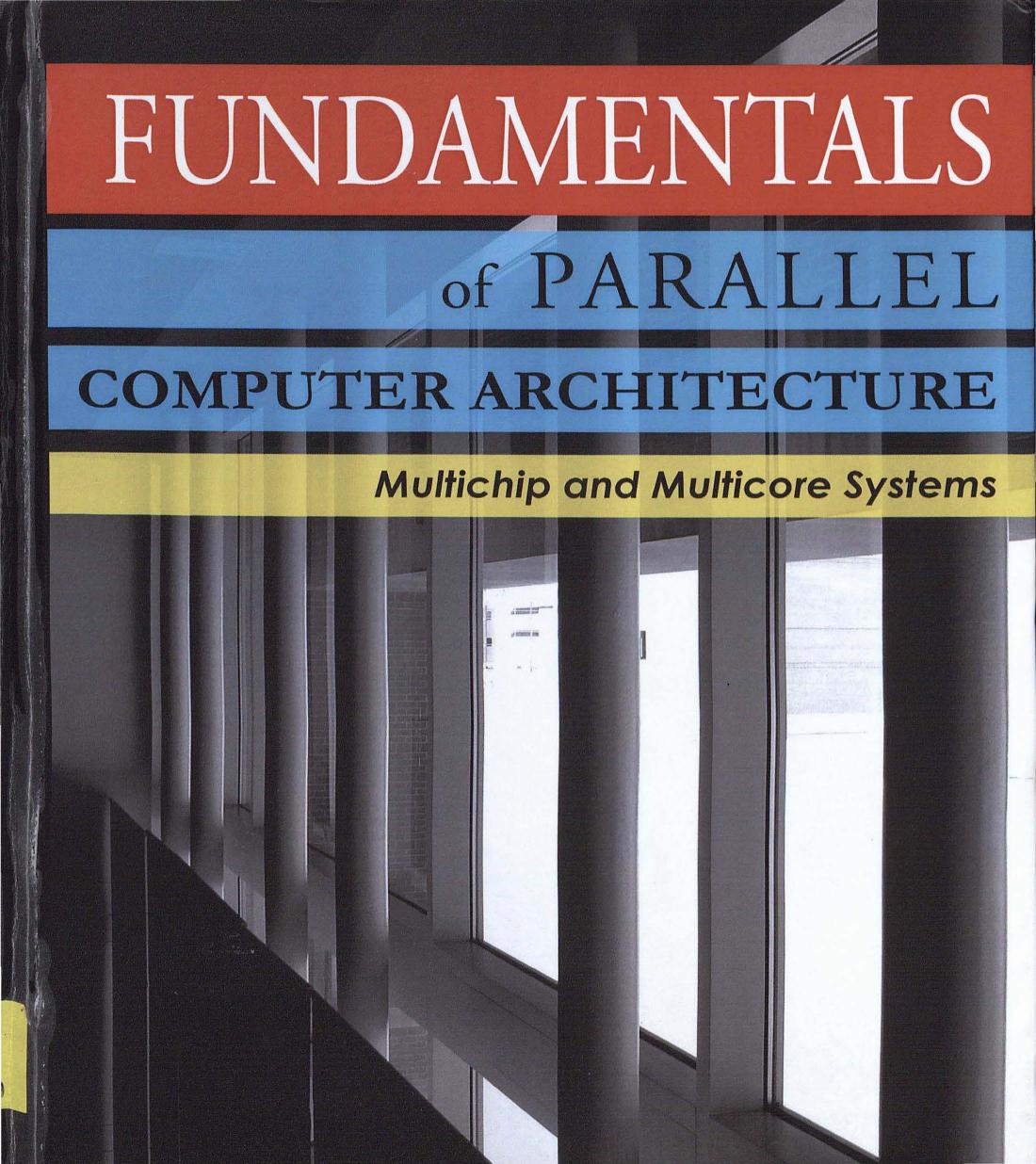 Fundamentals of Parallel Computer Architecture: Multichip and Multicore Systems by Yan Solihin