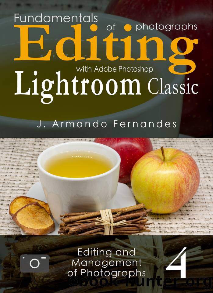 Fundamentals of Photographs Editing: with Adobe Photoshop Lightroom Classic software (Editing and Management of Photographs Book 4) by Fernandes J. Armando