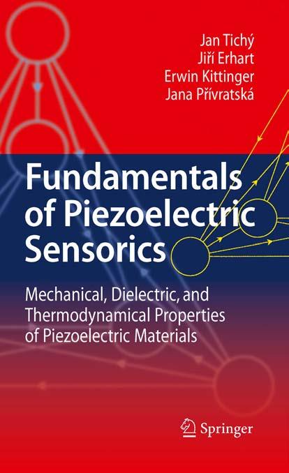 Fundamentals of Piezoelectric Sensorics: Mechanical, Dielectric, and Thermodynamical Properties of Piezoelectric Materials by Jan Tichý Jiří Erhart Erwin Kittinger Jana Přívratská (auth.)