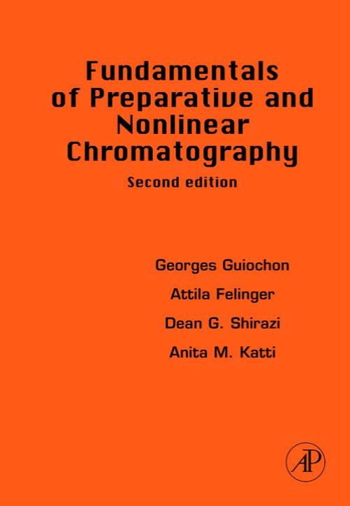 Fundamentals of Preparative of Preparative and Chromatography Nonlinear Chromatography by Guiochon G. Felinger A. Shirazu D.G. and Katti A.M
