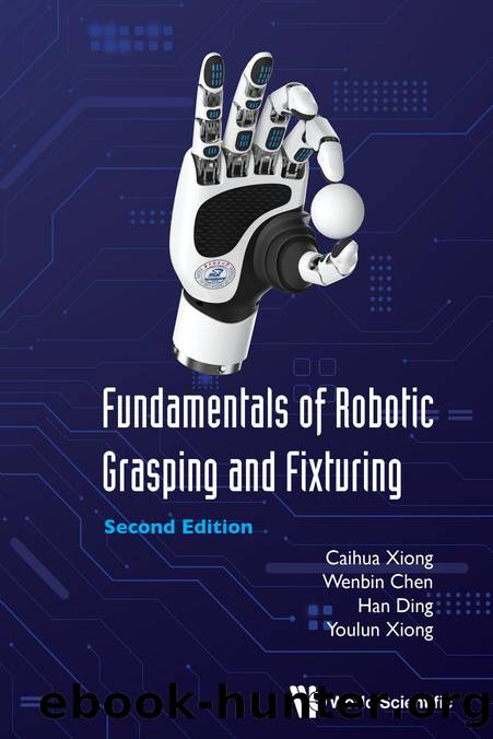 Fundamentals of Robotic Grasping and Fixturing (Second Edition) (346 Pages) by Caihua Xiong & Wenbin Chen & Han Ding and Youlun Xiong