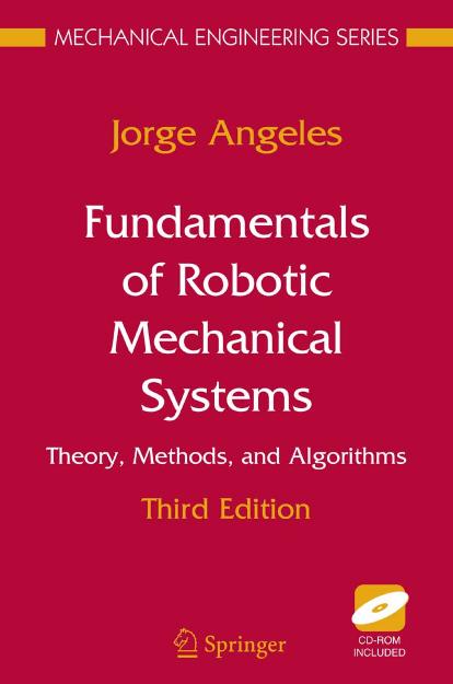 Fundamentals of Robotic Mechanical Systems: Theory, Methods, and Algorithms 3rd edition (Mechanical Engineering Series) by Jorge Angeles