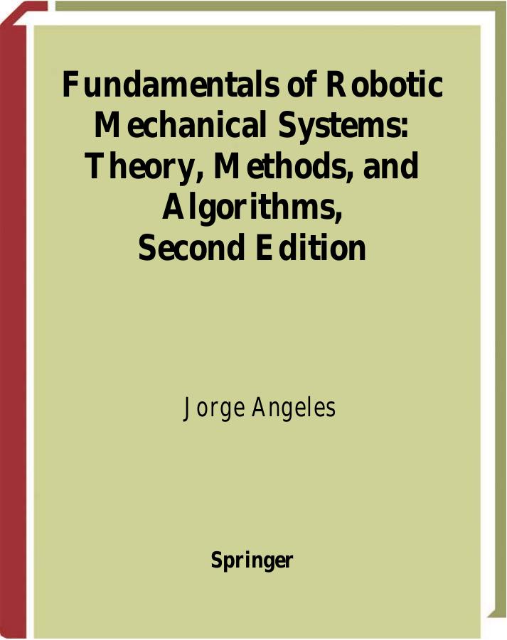 Fundamentals of Robotic Mechanical Systems: Theory, Methods, and Algorithms by Jorge Angeles
