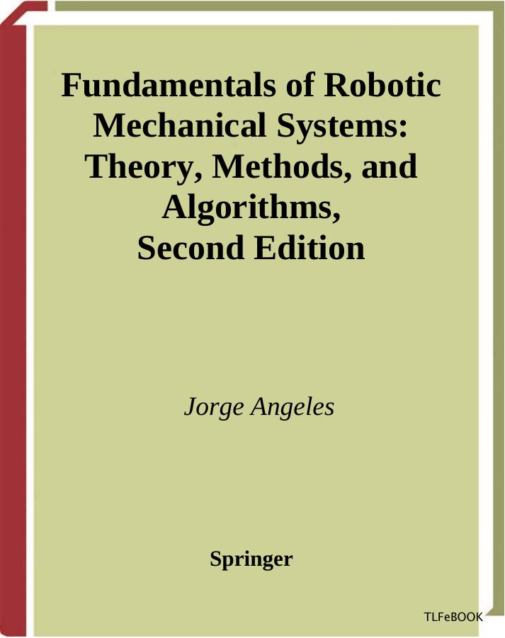 Fundamentals of Robotic Mechanical Systems: Theory, Methods, and Algorithms, 2nd Edition by Jorge Angeles
