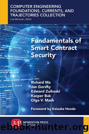 Fundamentals of Smart Contract Security by Richard Ma;Jan Gorzny;Edward Zulkoski;Kacper Bak;Olga V. Mack;