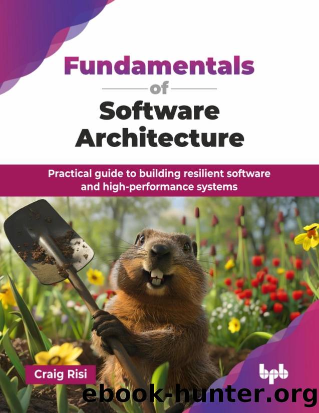 Fundamentals of Software Architecture: Practical guide to building resilient software and high-performance systems by Risi Craig;
