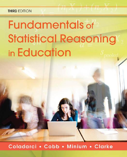 Fundamentals of Statistical Reasoning in Education, 3rd Ed. (Wiley Jossey-Bass Education) by Theodore Coladarci Casey D. Cobb Edward W. Minium Robert C. Clarke